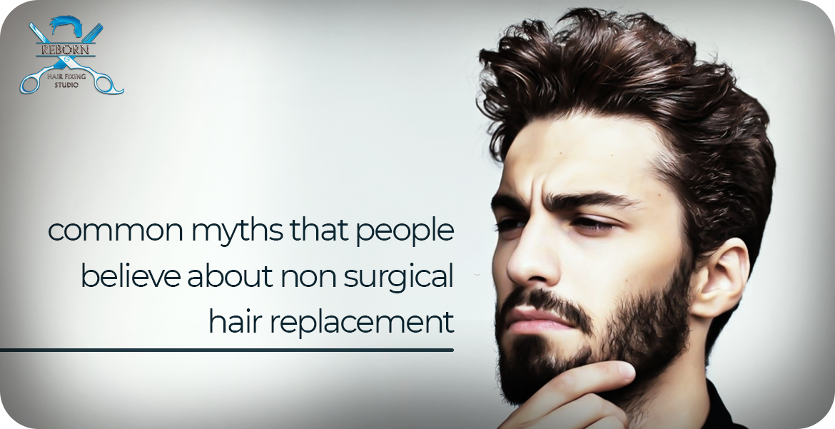 common-myths-that-people-believe-about-non-surgical-hair-replacement